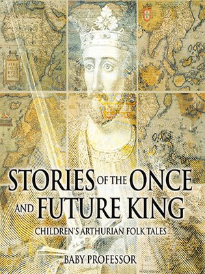 cover image of Stories of the Once and Future King--Children's Arthurian Folk Tales